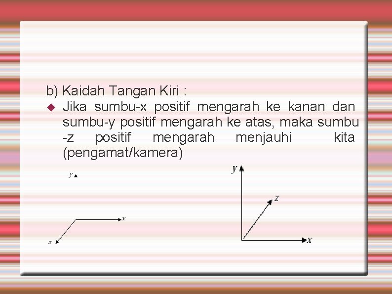 b) Kaidah Tangan Kiri : Jika sumbu-x positif mengarah ke kanan dan sumbu-y positif