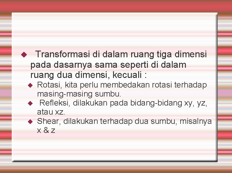  Transformasi di dalam ruang tiga dimensi pada dasarnya sama seperti di dalam ruang