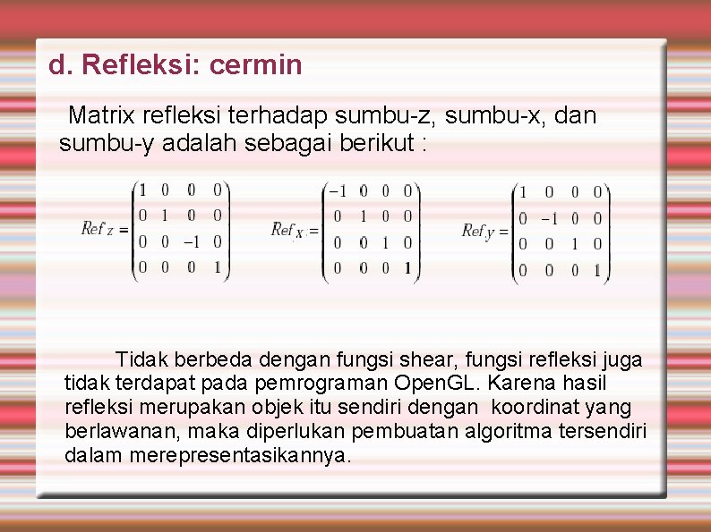 d. Refleksi: cermin Matrix refleksi terhadap sumbu-z, sumbu-x, dan sumbu-y adalah sebagai berikut :