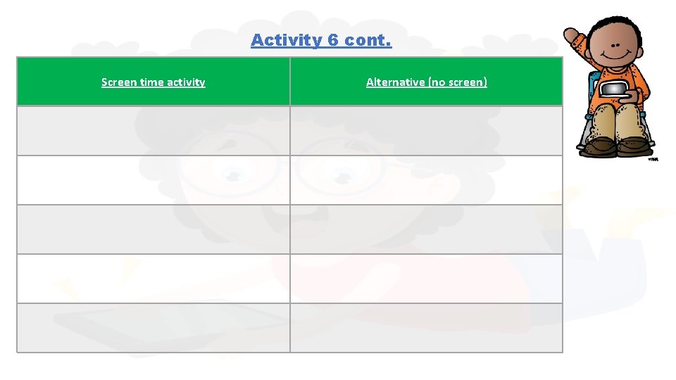 Activity 6 cont. Screen time activity Alternative (no screen) 