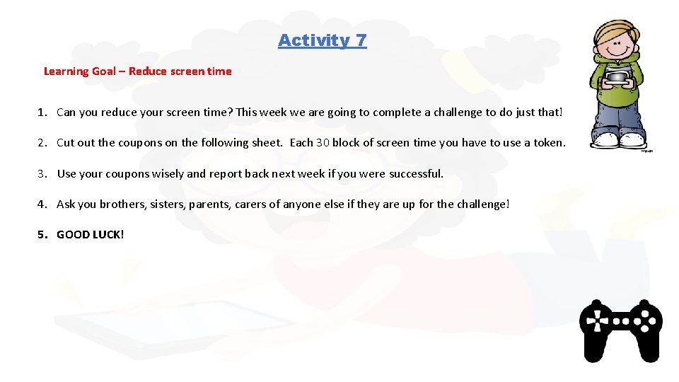 Activity 7 Learning Goal – Reduce screen time 1. Can you reduce your screen