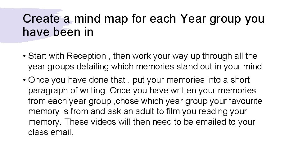 Create a mind map for each Year group you have been in • Start