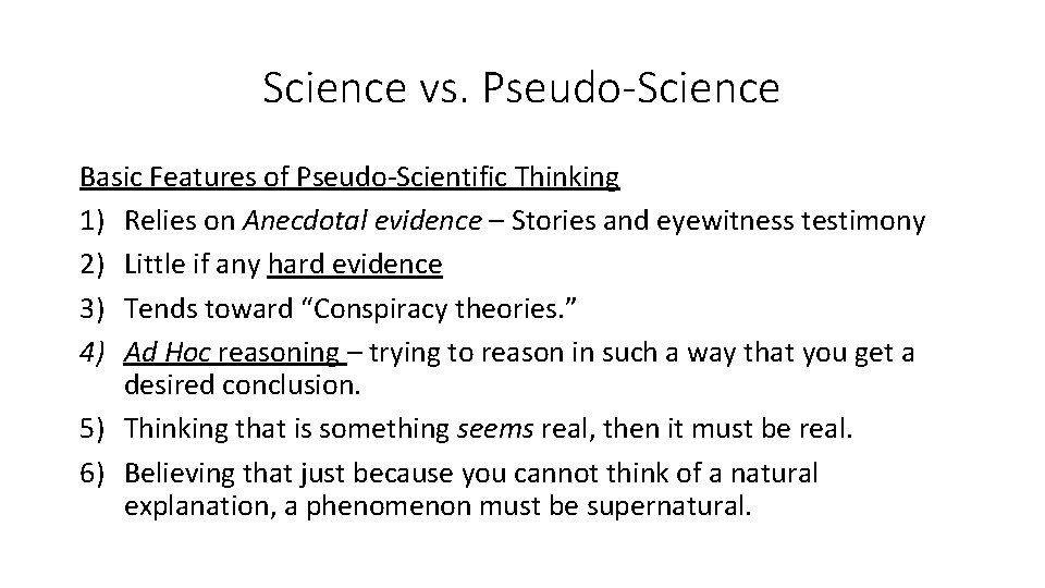 Science vs. Pseudo-Science Basic Features of Pseudo-Scientific Thinking 1) Relies on Anecdotal evidence –