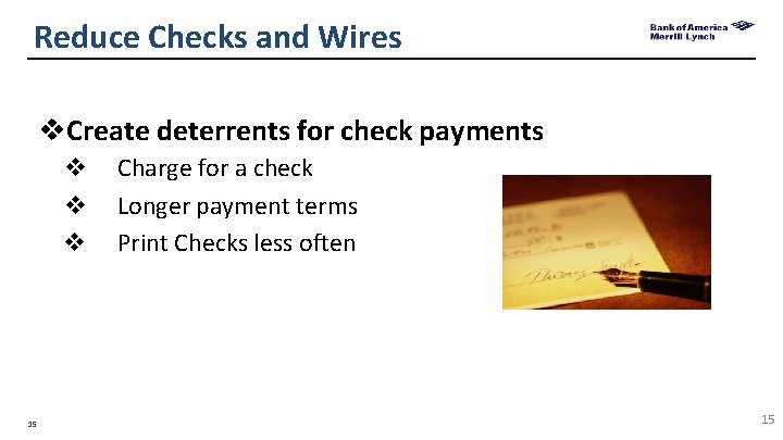 Reduce Checks and Wires v. Create deterrents for check payments v v v 15