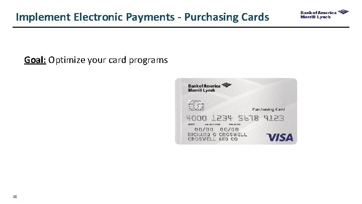 Implement Electronic Payments - Purchasing Cards Goal: Optimize your card programs 18 