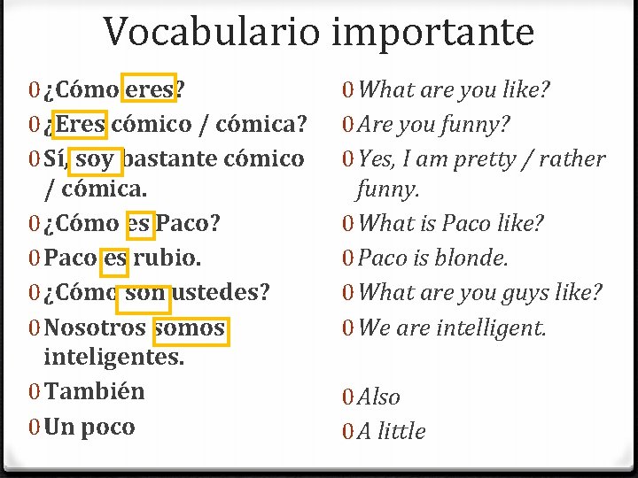 Vocabulario importante 0 ¿Cómo eres? 0 ¿Eres cómico / cómica? 0 Sí, soy bastante