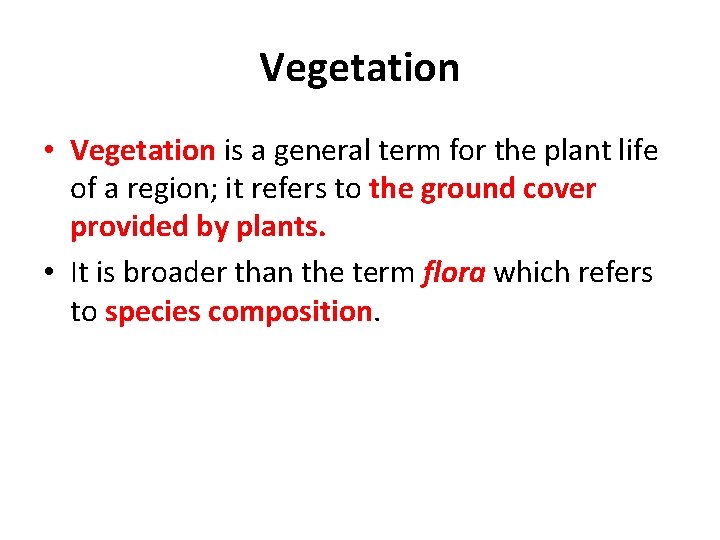 Vegetation • Vegetation is a general term for the plant life of a region;