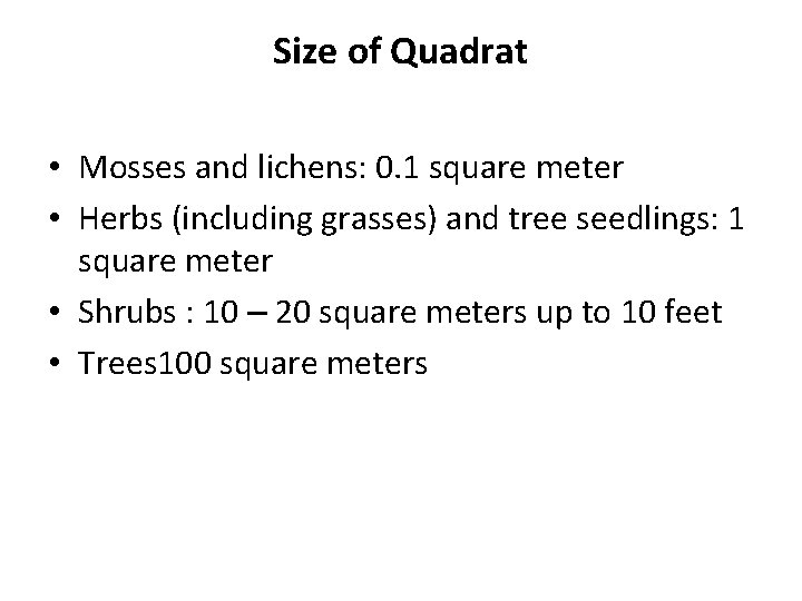 Size of Quadrat • Mosses and lichens: 0. 1 square meter • Herbs (including