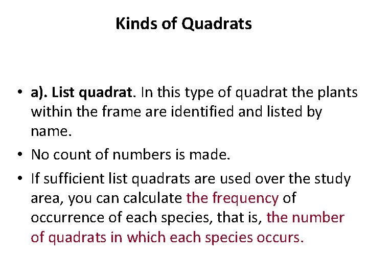 Kinds of Quadrats • a). List quadrat. In this type of quadrat the plants