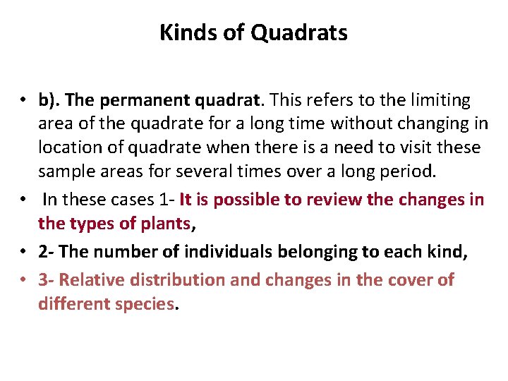 Kinds of Quadrats • b). The permanent quadrat. This refers to the limiting area