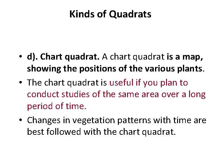 Kinds of Quadrats • d). Chart quadrat. A chart quadrat is a map, showing