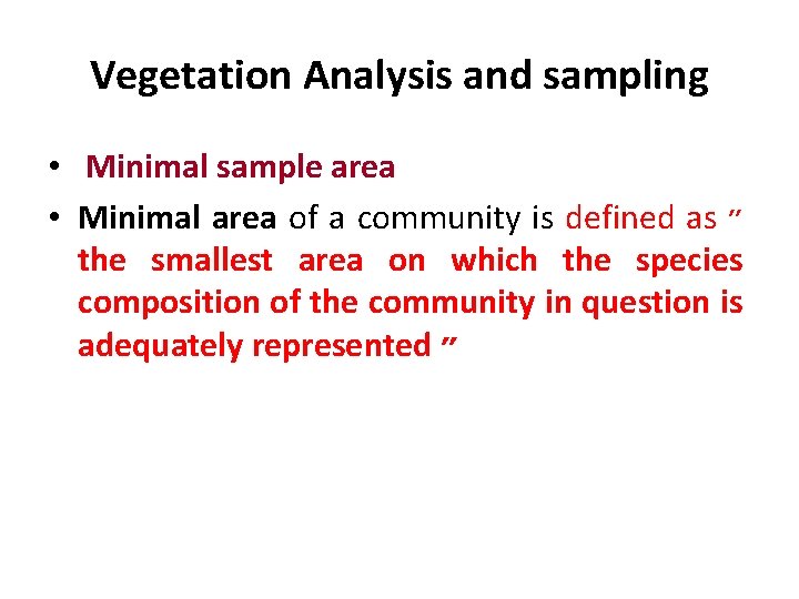 Vegetation Analysis and sampling • Minimal sample area • Minimal area of a community