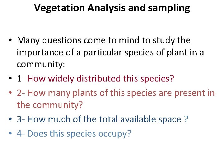 Vegetation Analysis and sampling • Many questions come to mind to study the importance