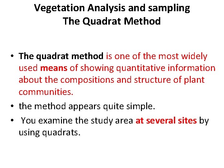 Vegetation Analysis and sampling The Quadrat Method • The quadrat method is one of