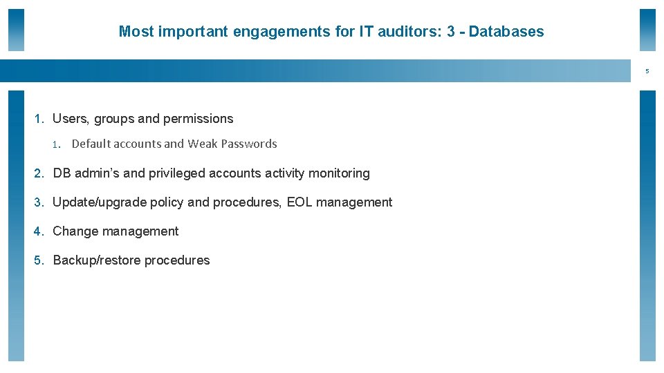 Most important engagements for IT auditors: 3 - Databases 5 1. Users, groups and