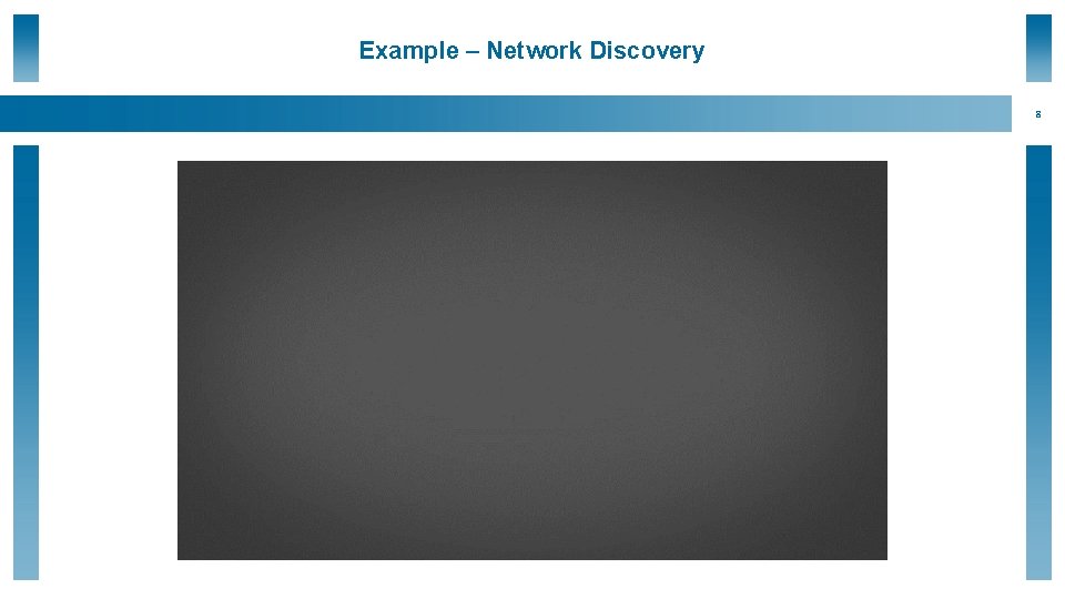 Example – Network Discovery 8 