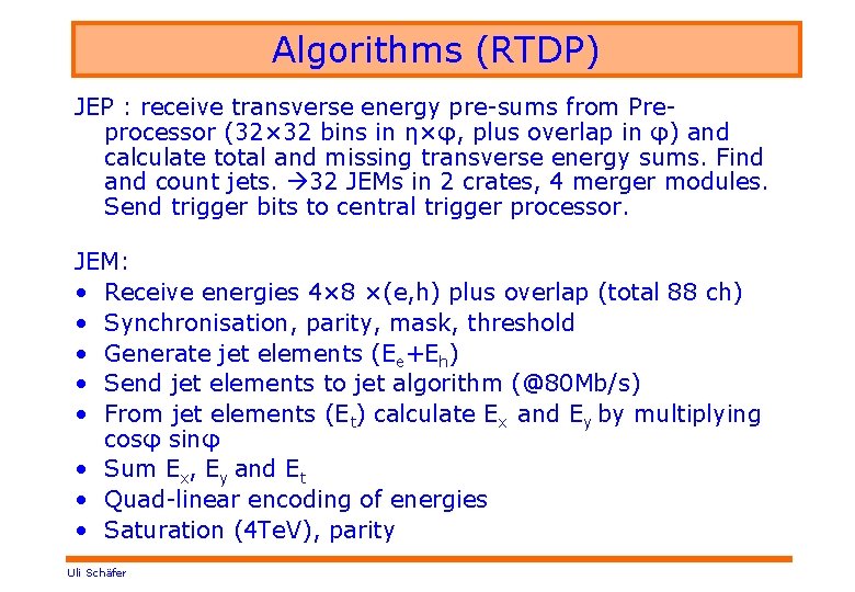 Algorithms (RTDP) JEP : receive transverse energy pre-sums from Preprocessor (32× 32 bins in