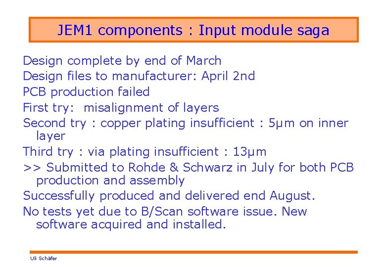 JEM 1 components : Input module saga Design complete by end of March Design