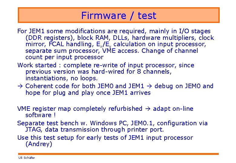 Firmware / test For JEM 1 some modifications are required, mainly in I/O stages