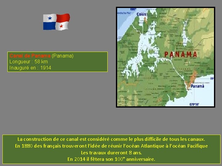 Canal de Panama (Panama) Longueur : 58 km Inauguré en : 1914 La construction