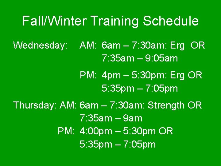 Fall/Winter Training Schedule Wednesday: AM: 6 am – 7: 30 am: Erg OR 7: