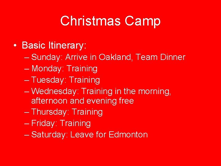 Christmas Camp • Basic Itinerary: – Sunday: Arrive in Oakland, Team Dinner – Monday: