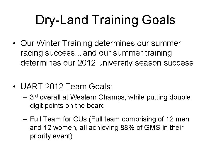 Dry-Land Training Goals • Our Winter Training determines our summer racing success…and our summer