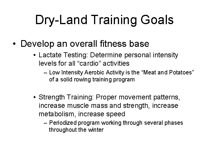 Dry-Land Training Goals • Develop an overall fitness base • Lactate Testing: Determine personal