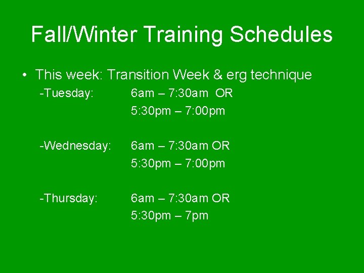 Fall/Winter Training Schedules • This week: Transition Week & erg technique -Tuesday: 6 am