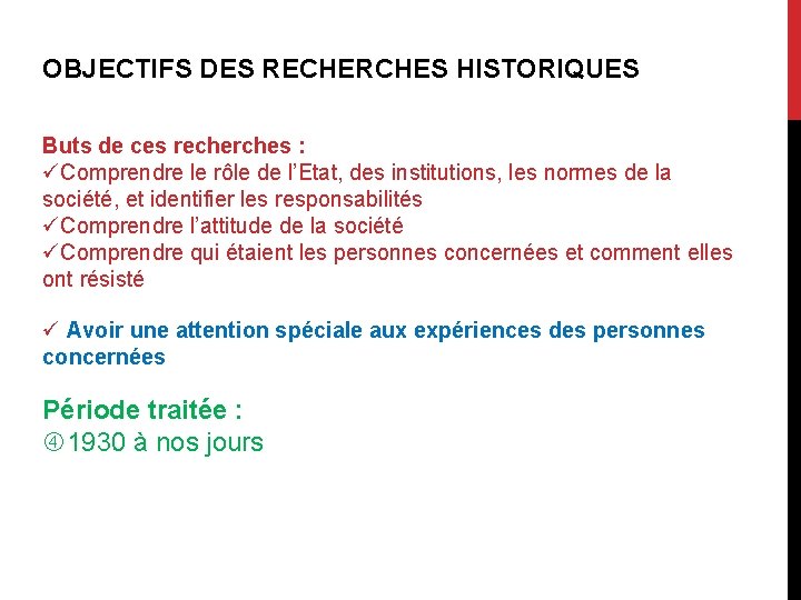 OBJECTIFS DES RECHERCHES HISTORIQUES Buts de ces recherches : Comprendre le rôle de l’Etat,