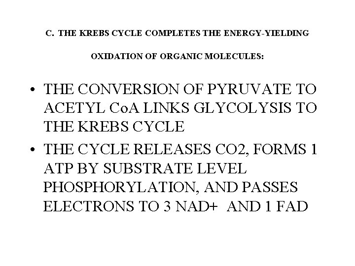 C. THE KREBS CYCLE COMPLETES THE ENERGY-YIELDING OXIDATION OF ORGANIC MOLECULES: • THE CONVERSION C. THE KREBS CYCLE COMPLETES THE ENERGY-YIELDING OXIDATION OF ORGANIC MOLECULES: • THE CONVERSION