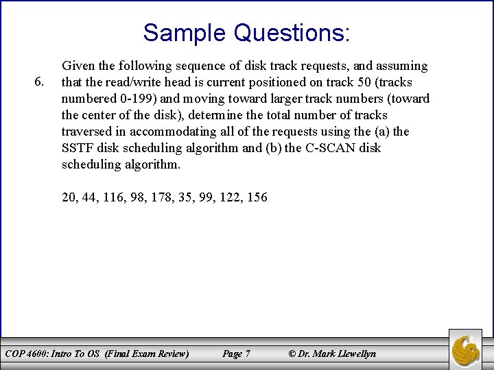 Sample Questions: 6. Given the following sequence of disk track requests, and assuming that