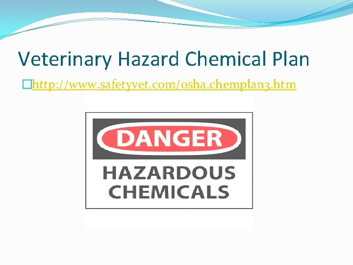 Veterinary Hazard Chemical Plan �http: //www. safetyvet. com/osha. chemplan 3. htm 