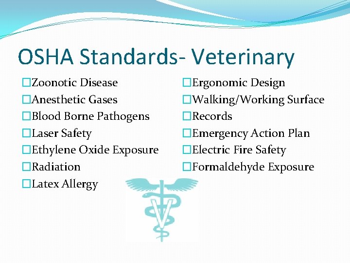 OSHA Standards- Veterinary �Zoonotic Disease �Anesthetic Gases �Blood Borne Pathogens �Laser Safety �Ethylene Oxide
