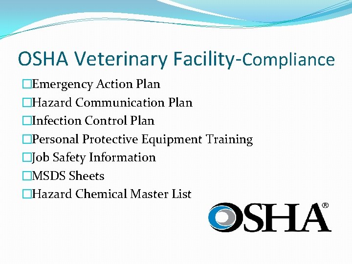 OSHA Veterinary Facility-Compliance �Emergency Action Plan �Hazard Communication Plan �Infection Control Plan �Personal Protective