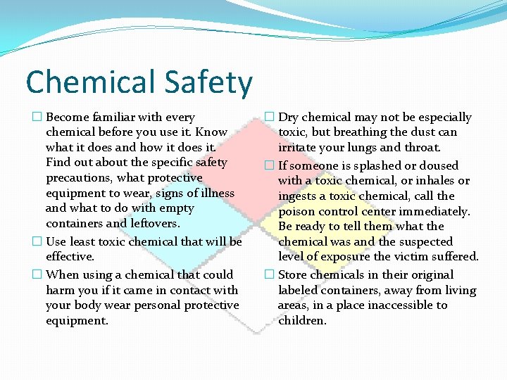 Chemical Safety � Become familiar with every chemical before you use it. Know what
