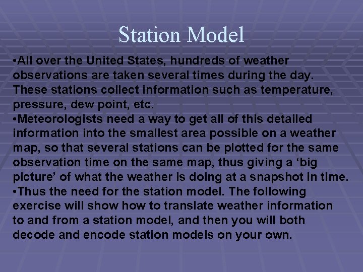Station Model • All over the United States, hundreds of weather observations are taken