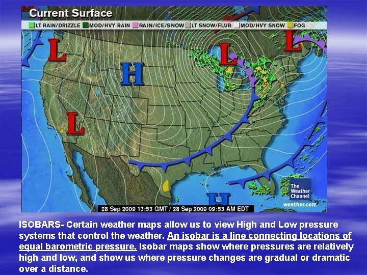 ISOBARS- Certain weather maps allow us to view High and Low pressure systems that