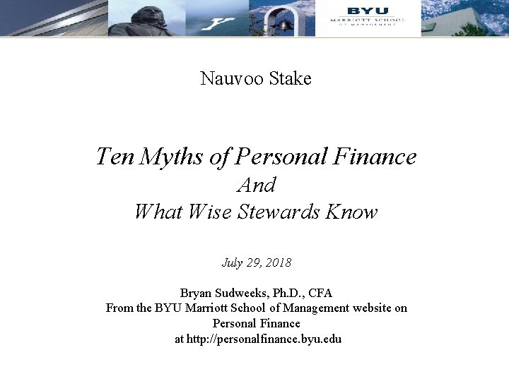 Nauvoo Stake Ten Myths of Personal Finance And What Wise Stewards Know July 29,