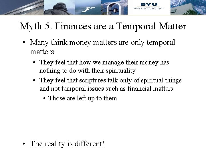 Myth 5. Finances are a Temporal Matter • Many think money matters are only