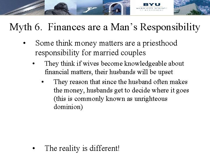 Myth 6. Finances are a Man’s Responsibility • Some think money matters are a