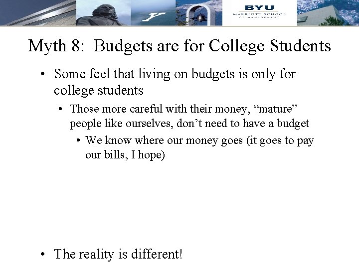 Myth 8: Budgets are for College Students • Some feel that living on budgets