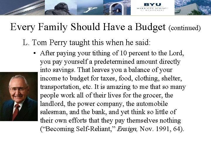Every Family Should Have a Budget (continued) L. Tom Perry taught this when he
