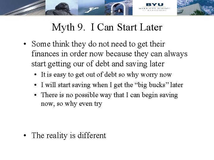 Myth 9. I Can Start Later • Some think they do not need to