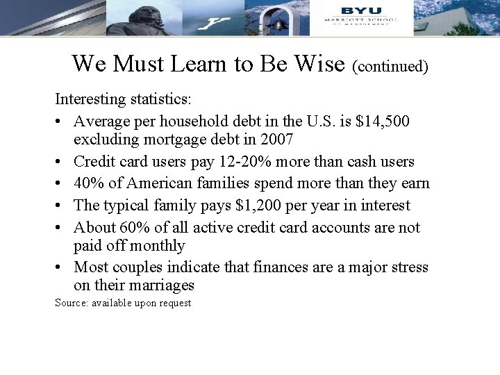 We Must Learn to Be Wise (continued) Interesting statistics: • Average per household debt