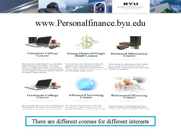 www. Personalfinance. byu. edu There are different courses for different interests 