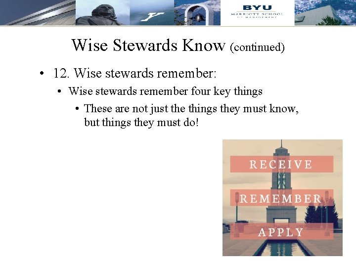 Wise Stewards Know (continued) • 12. Wise stewards remember: • Wise stewards remember four