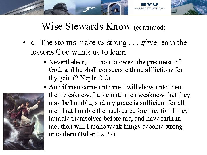 Wise Stewards Know (continued) • c. The storms make us strong. . . if
