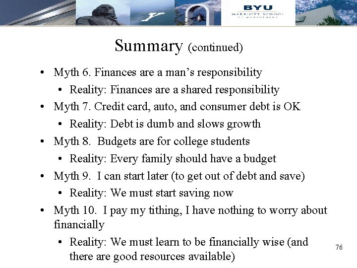 Summary (continued) • Myth 6. Finances are a man’s responsibility • Reality: Finances are