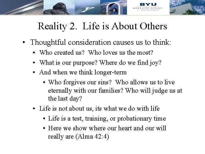 Reality 2. Life is About Others • Thoughtful consideration causes us to think: •